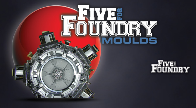 Five For Foundry Moulds